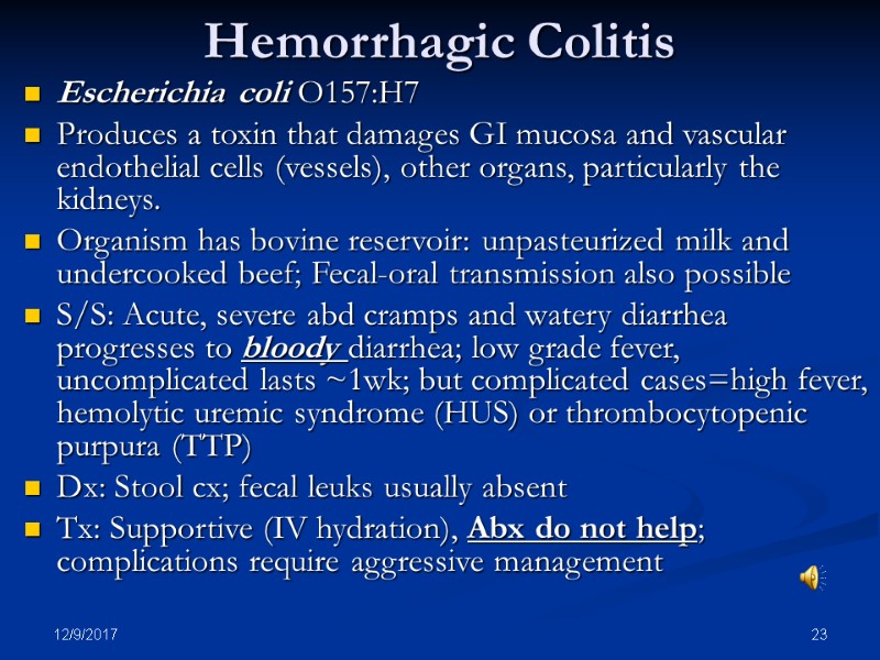 12/9/2017 23 Hemorrhagic Colitis Escherichia coli O157:H7  Produces a toxin that damages GI